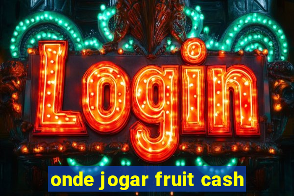 onde jogar fruit cash